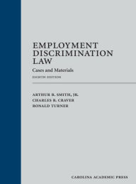 Title: Employment Discrimination Law: Cases and Materials / Edition 8, Author: Arthur Smith