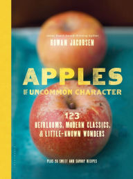 Title: Apples of Uncommon Character: Heirlooms, Modern Classics, and Little-Known Wonders, Author: Rowan Jacobsen