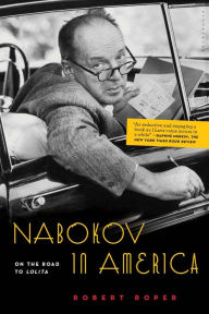 Title: Nabokov in America: On the Road to Lolita, Author: Robert Roper