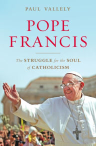 Title: Pope Francis: The Struggle for the Soul of Catholicism, Author: Paul Vallely
