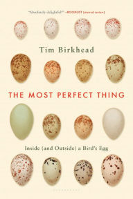 Title: The Most Perfect Thing: Inside (and Outside) a Bird's Egg, Author: Tim Birkhead