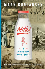 Title: Milk!: A 10,000-Year Food Fracas, Author: Mark Kurlansky