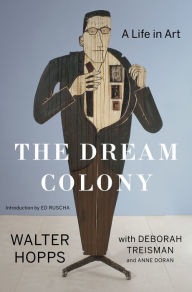 Title: The Dream Colony: A Life in Art, Author: Walter Hopps