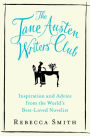 The Jane Austen Writers' Club: Inspiration and Advice from the World's Best-loved Novelist