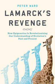 Title: Lamarck's Revenge: How Epigenetics Is Revolutionizing Our Understanding of Evolution's Past and Present, Author: Peter Ward