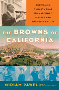 Title: The Browns of California: The Family Dynasty that Transformed a State and Shaped a Nation, Author: Miriam Pawel