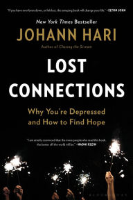 Title: Lost Connections: Uncovering the Real Causes of Depression - and the Unexpected Solutions, Author: Johann Hari