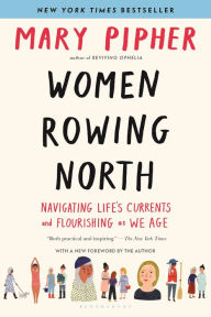 Title: Women Rowing North: Navigating Life's Currents and Flourishing As We Age, Author: Mary Pipher