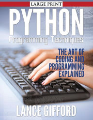 Title: Python Programming Techniques: The Art of Coding and Programming Explained, Author: Lance Gifford