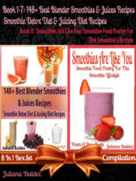 Title: 148+ Healthy Green Recipes, Vegetable & Fruit Blender Recipes: Smoothie Food Poetry For Smoothie Lifestyle - 8 In 1 Set, Author: Juliana Baldec