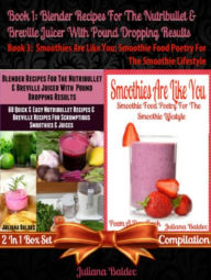 Title: Best Blender Recipes for the Nutribullet & Breville Juicer with Pound Dropping Results + Smoothies Are Like You: Smoothie Food Poetry for the Smoothie, Author: Juliana Baldec