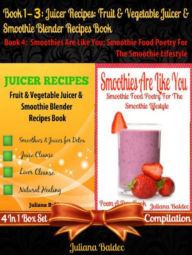 Title: Best Juicer Recipes: Fruit & Vegetable Juicer & Smoothie Blender Recipes Book: Best Blender Recipes Book - 4 In 1 Box Set Compilation, Author: Juliana Baldec