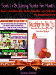 Title: Best Juicing Books For Health: Healthy Smoothie Book With Quick & Easy Detox Smoothies & Juices: For Healthy Living, Vitality & Energy - Boxed Set, Author: Juliana Baldec