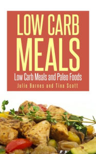 Title: Low Carb Meals: Low Carb Meals and Paleo Foods, Author: Julia Barnes