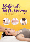 Alternative view 1 of 10-Minute Tui Na Massage: Natural Healing for 50+ Ailments through Traditional Chinese Medicine