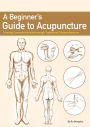 A Beginner's Guide to Acupuncture: Treating Common Ailments through Traditional Chinese Medicine