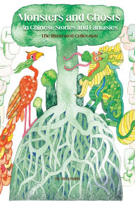 Title: Monsters and Ghosts in Chinese Stories and Fantasies: The Illustrated Collection, Author: Dalin Ren