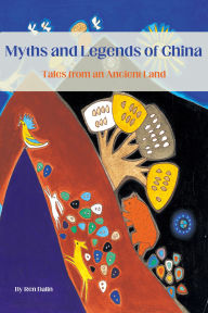 Title: Myths and Legends of China: Tales from an Ancient Land, Author: Dalin Ren