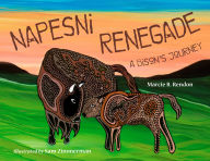 Title: Napesni Renegade: A Bison's Journey, Author: Marcie R. Rendon
