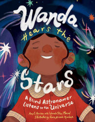Title: Wanda Hears the Stars: A Blind Astronomer Listens to the Universe, Author: Amy S. Hansen
