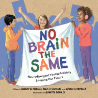 Title: No Brain the Same: Neurodivergent Young Activists Shaping Our Future, Author: Lindsay H. Metcalf