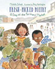 Title: Fresh-Picked Poetry: A Day at the Farmers' Market, Author: Michelle Schaub