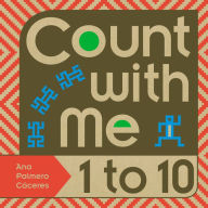 Title: Count with Me -- 1 to 10, Author: Ana Palmero Caceres