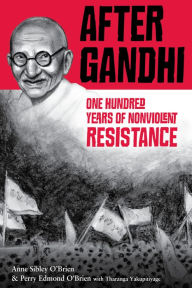 Title: After Gandhi: One Hundred Years of Nonviolent Resistance, Author: Anne Sibley O'Brien