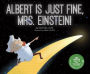 Albert Is Just Fine, Mrs. Einstein
