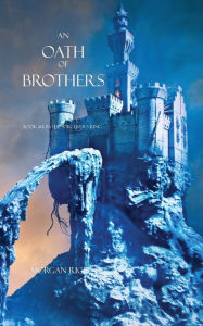 Title: An Oath of Brothers (Book #14 in the Sorcerer's Ring), Author: Morgan Rice