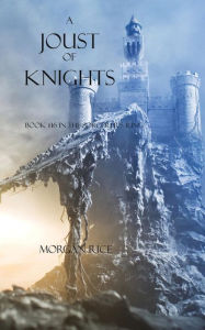 Title: A Joust of Knights (Book #16 in the Sorcerer's Ring), Author: Morgan Rice