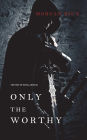 Only the Worthy (The Way of Steel-Book 1)