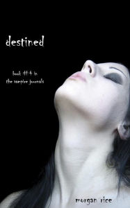 Title: Destined (Book #4 in the Vampire Journals), Author: Morgan Rice