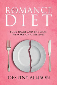 Title: The Romance Diet, Author: Destiny Allison