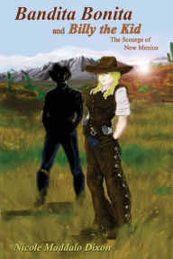 Title: Bandita Bonita and Billy the Kid: The Scourge of New Mexico, Author: Nicole Maddalo Dixon