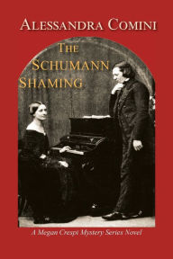 Title: The Schumann Shaming: A Megan Crespi Mystery Series Novel, Author: Alessandra Comini