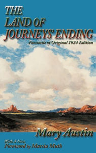 Title: The Land of Journeys' Ending: Facsimile of Original 1924 Edition, Author: Mary Austin