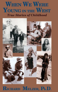 Title: When We Were Young in the West: True Histories of Childhood, Author: Richard Melzer