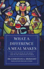 What a Difference a Meal Makes: The Last Supper in the Bible and in the Christian Church