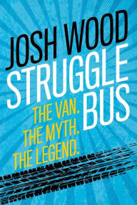 Free audio books download ipad Struggle Bus: The Van. The Myth. The Legend by Josh Wood