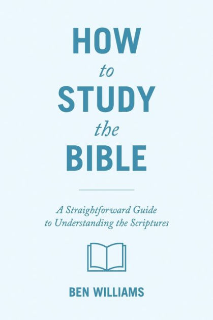 How to Study the Bible: A Straightforward Guide to Understanding the  Scriptures|Paperback