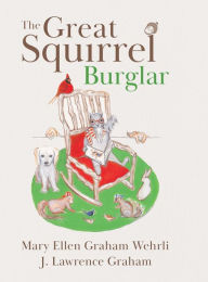 Title: The Great Squirrel Burglar, Author: Mary Ellen Graham Wehrli