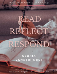 Title: Read, Reflect, Respond: The 3 Rs of Growth and Change, Author: PhD Vanderhorst