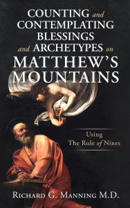 Title: Counting and Contemplating Blessings and Archetypes on Matthew's Mountains, Author: Richard G Manning