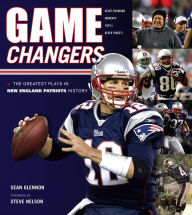 Title: Game Changers: New England Patriots: The Greatest Plays in New England Patriots History, Author: Sean Glennon