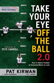 Title: Take Your Eye Off the Ball 2.0: How to Watch Football by Knowing Where to Look, Author: Pat Kirwan