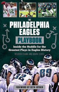 Title: The Philadelphia Eagles Playbook: Inside the Huddle for the Greatest Plays in Eagles History, Author: Reuben Frank