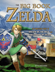 Title: Big Book of Zelda: The Unofficial Guide to Breath of the Wild and The Legend of Zelda, Author: Kyle Hilliard