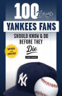 100 Things Yankees Fans Should Know & Do Before They Die