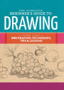 The Complete Beginner's Guide to Drawing: More than 200 drawing techniques, tips & lessons